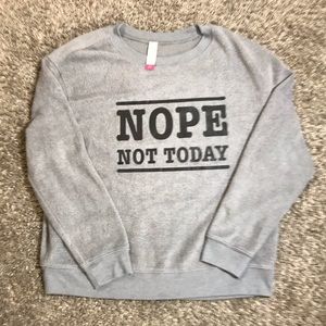 Nope Not Today sweatshirt
